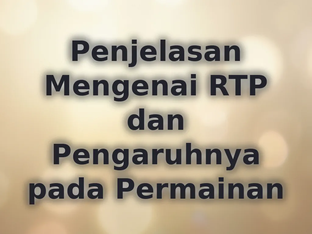 Penjelasan Mengenai RTP dan Pengaruhnya pada Permainan
